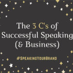 The 3 C's of Successful Speaking (and Business)