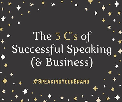 The 3 C's of Successful Speaking (and Business)