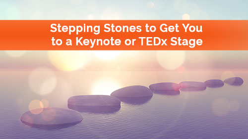 Stepping stones to get you to a Keynote or TEDx stage