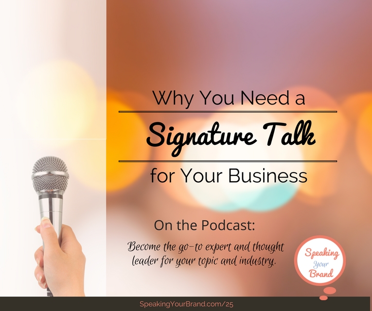 On the Speaking Your Brand podcast: Why you need a signature talk for your business