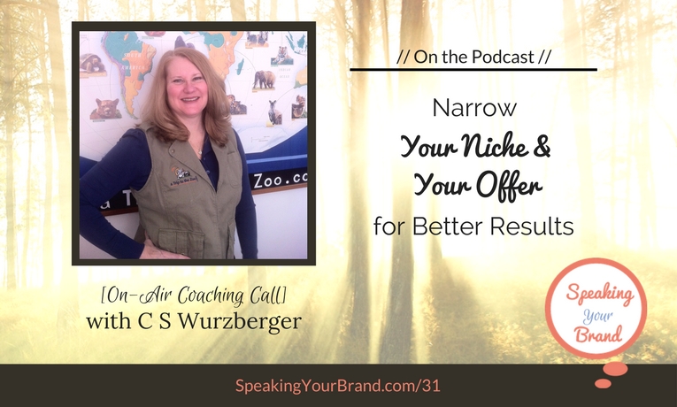 Podcast Ep. 31: [Coaching] Narrow Your Niche and Your Offer for Better Results with C S Wurzberger
