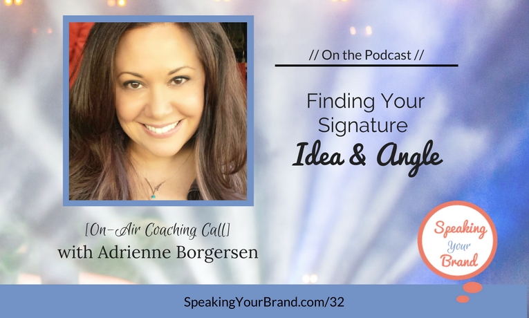 Podcast Ep. 32: [Coaching] Finding Your Signature Idea and Angle with Adrienne Borgersen