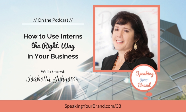 Podcast Ep. #33: How to Use Interns the Right Way in Your Business with Isabella Johnston
