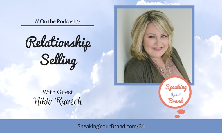 Podcast Ep. #34: Relationship Selling with Nikki Rausch