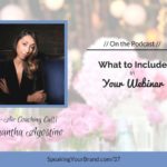 Podcast Ep. #37: [Coaching] What to Include In Your Webinar with Samantha Agostino