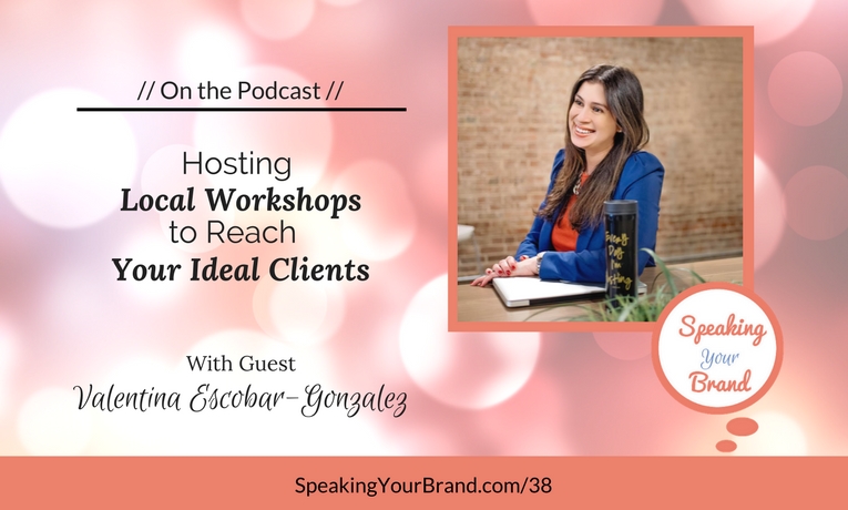 Podcast Ep. #38: Hosting Local Workshops to Reach Your Ideal Clients with Valentina Escobar-Gonzalez