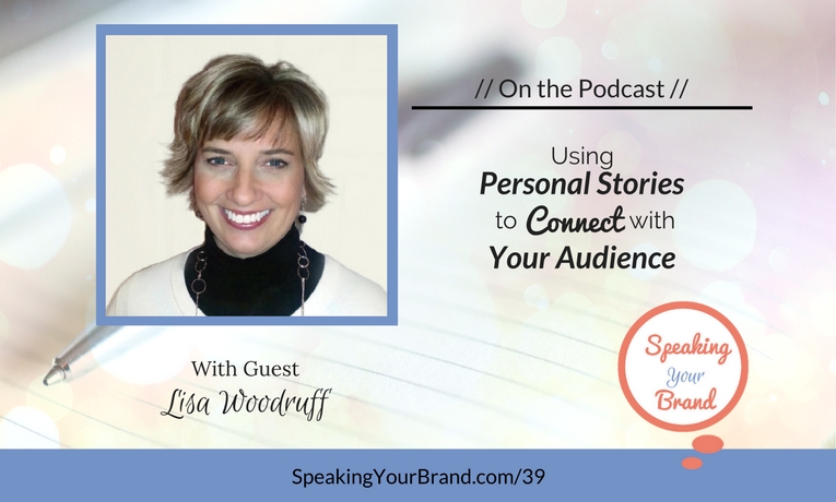 Podcast Ep. #39: Using Personal Stories to Connect with Your Audience with Lisa Woodruff