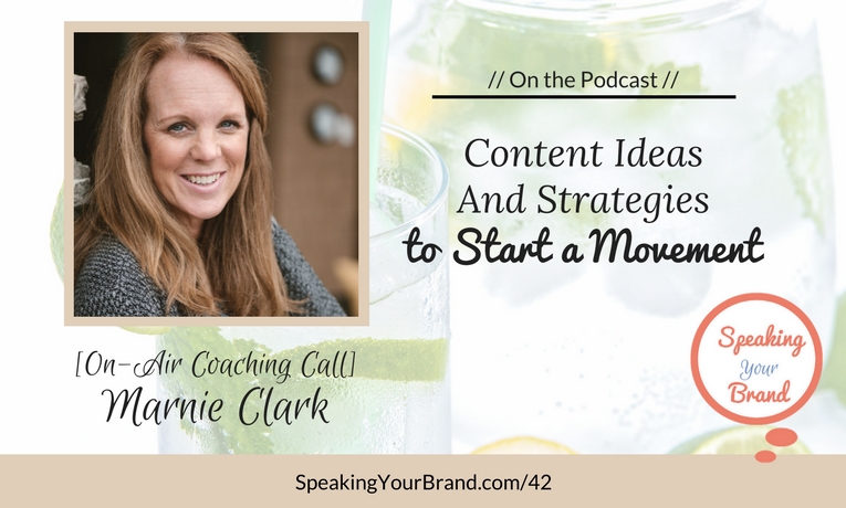 Podcast Ep. 042: [Coaching] Content Ideas and Strategies to Start a Movement with Marnie Clark