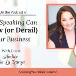 Podcast Ep. #43: How Speaking Can Grow (or Derail) Your Business with Amber De La Garza