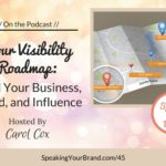 Podcast Ep. #45: Your Visibility Roadmap: Build Your Business, Brand, and Influence with Carol Cox