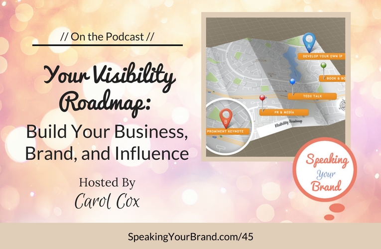 Podcast Ep. #45: Your Visibility Roadmap: Build Your Business, Brand, and Influence with Carol Cox