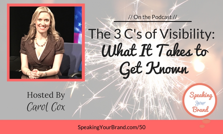 Visibility: What It Takes to Get Known - Carol Cox on the Speaking Your Brand podcast