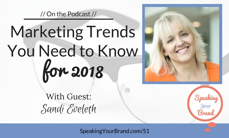 Marketing Trends You Need to Know for 2018 with Sandi Eveleth: Podcast Ep. #51