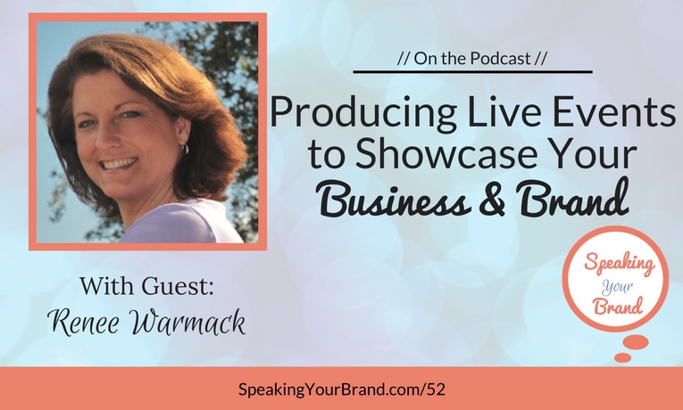 Producing Live Events to Showcase Your Business & Brand with Renee Warmack: Podcast Ep. #52
