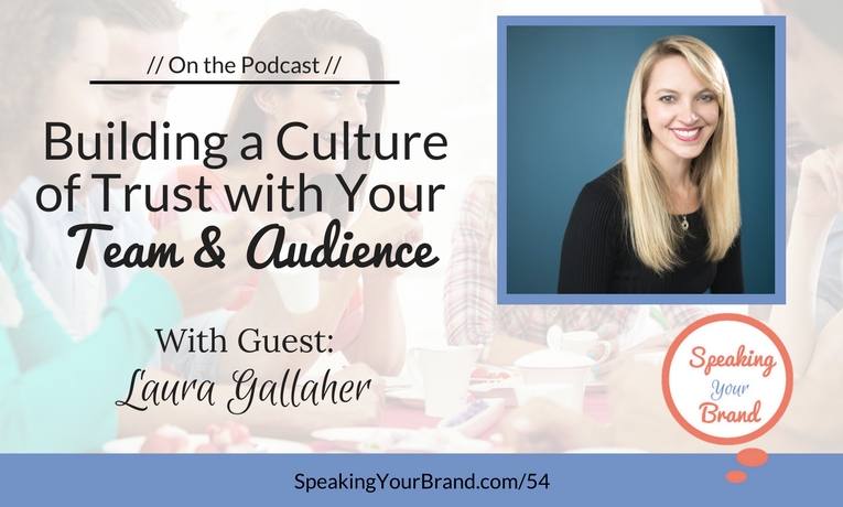 Building a Culture of Trust with Your Team and Audience with Dr. Laura Gallaher: Podcast Ep. 054