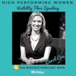 Interview with BizChix 278: [High Performing Women] Gaining Visibility AND Clients Through Speaking with Carol Cox