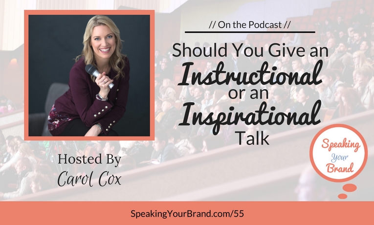 Should You Give an Instructional or an Inspirational Talk with Carol Cox Podcast Ep. #55