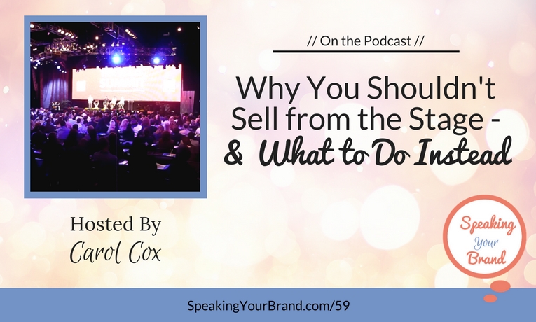 Why You Shouldn't Sell from the Stage - and What to Do Instead with Carol Cox: Podcast Ep. 059