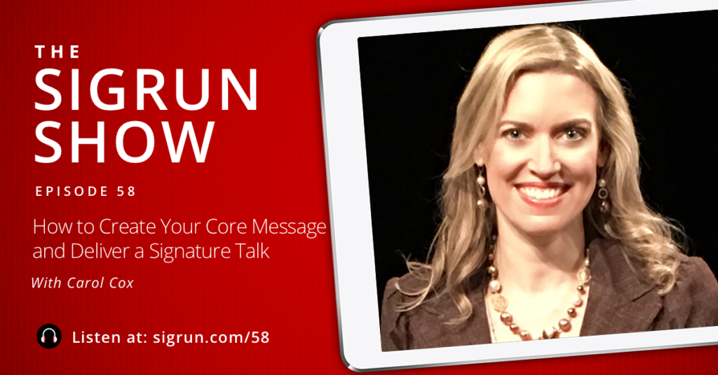 Interview with The Sigrun Show 58: How to Create Your Core Message and Deliver a Signature Talk with Carol Cox