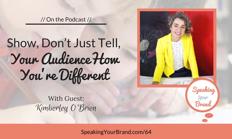 [Coaching] Show, Don’t Just Tell, Your Audience How You’re Different with Kimberley O’Brien: Podcast Ep. 064