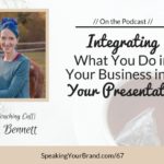 Integrating What You Do in Your Business into Your Presentation with Melissa Bennett [Coaching]: Podcast Ep. #67