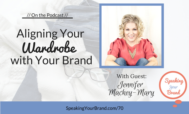 Aligning Your Wardrobe with Your Brand with Jennifer Mackey-Mary: Podcast Ep. 070