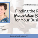 Finding the Right Presentation Content for Your Business with Regina Byrne [Coaching] - Podcast Ep. 075