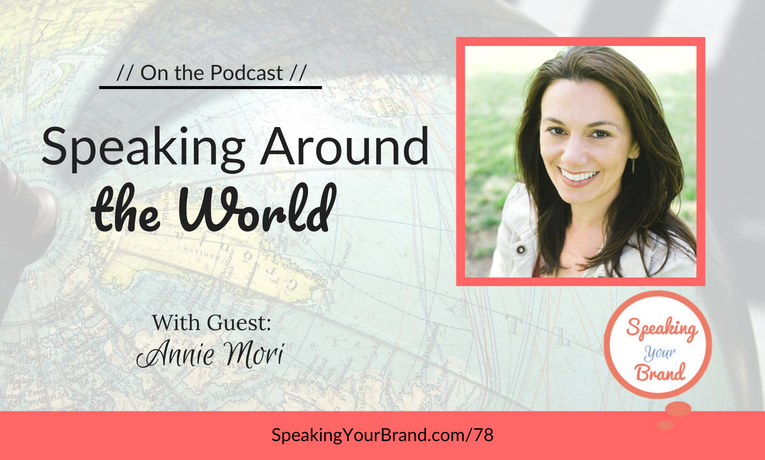 Speaking Around the World with Annie Mori: Podcast Ep. 078