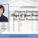 How to Develop the Shape of Your Framework for Your Presentations with Coryne Forest [Coaching] - Podcast Ep. 079
