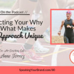 Connecting Your Why with What Makes Your Approach Unique with Anne Torrez [Coaching] - Podcast Ep. 080