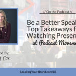 Be a Better Speaker - Top Takeaways from Watching Presenters at Podcast Movement: Podcast Ep. 081