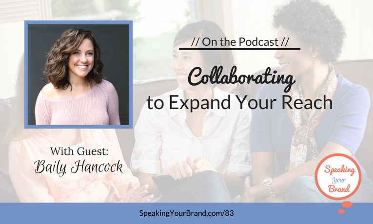 Collaborating To Expand Your Reach with Baily Hancock - Podcast Ep. 083