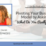 Pivoting Your Business Model by Asking ‘What Do You Really Want’ with Katie Krimitsos: Podcast Ep. 085
