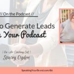 How to Generate Leads From Your Podcast with Stacey Ogden [Coaching]: Podcast Ep. 086