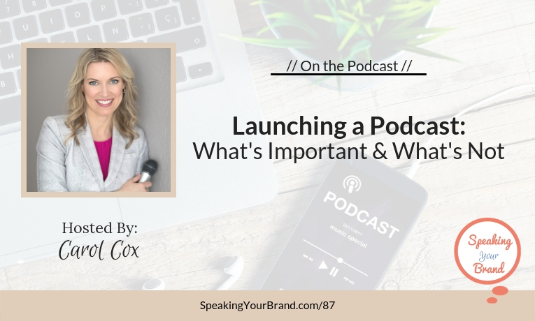 Launching a Podcast - What's Important and What's Not with Carol Cox: Podcast Ep. 087
