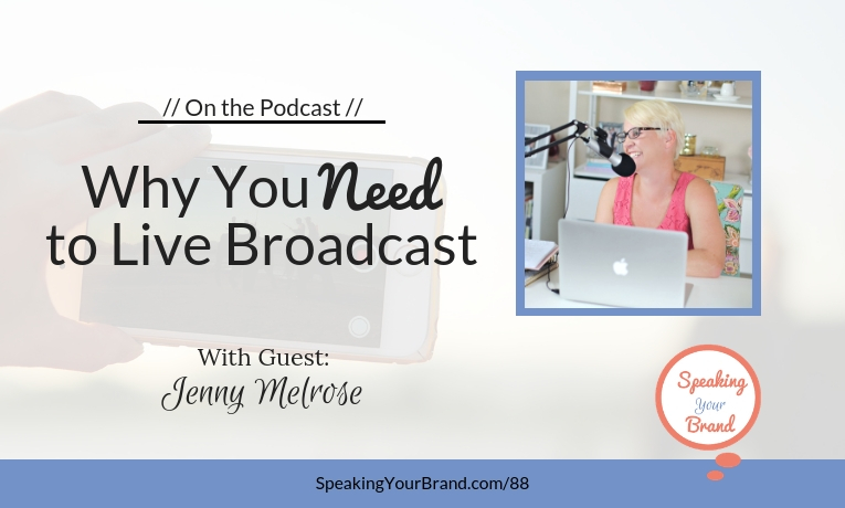 Why You Need to Live Broadcast with Jenny Melrose: Podcast Ep. 088