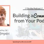 Building a Community from Your Podcast with Debbie Gonzales [Coaching]: Podcast Ep. 089