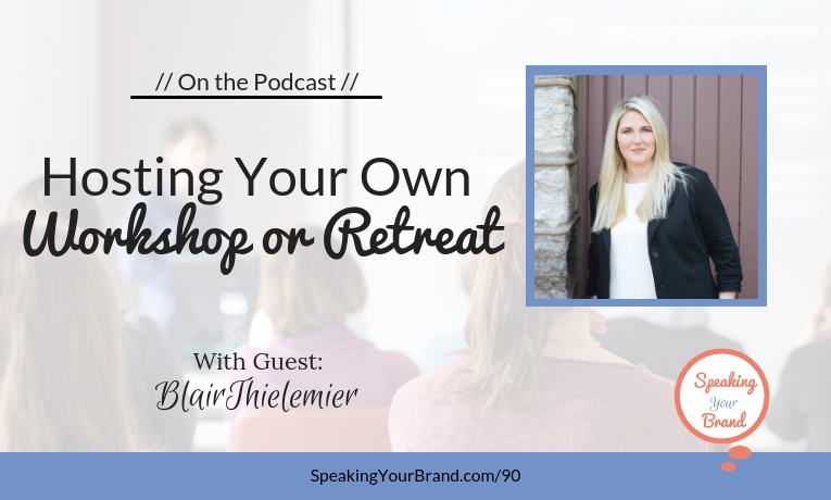Hosting Your Own Workshop or Retreat with Blair Thielemier: Podcast Ep. 090