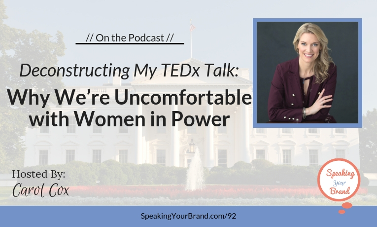 Deconstructing My TEDx Talk: Why We’re Uncomfortable with Women in Power - Podcast Ep. 092