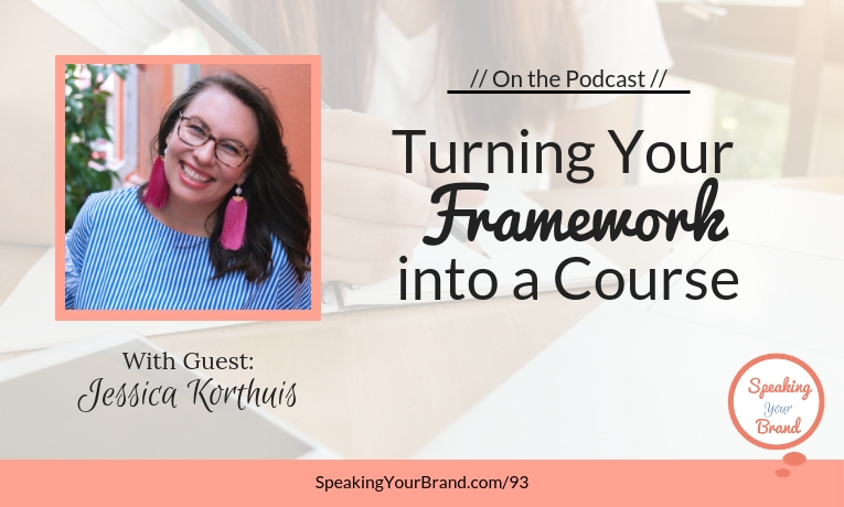 Turning Your Framework into a Course with Jessica Korthuis: Podcast Ep. 093 | Speaking your Brand Podcast