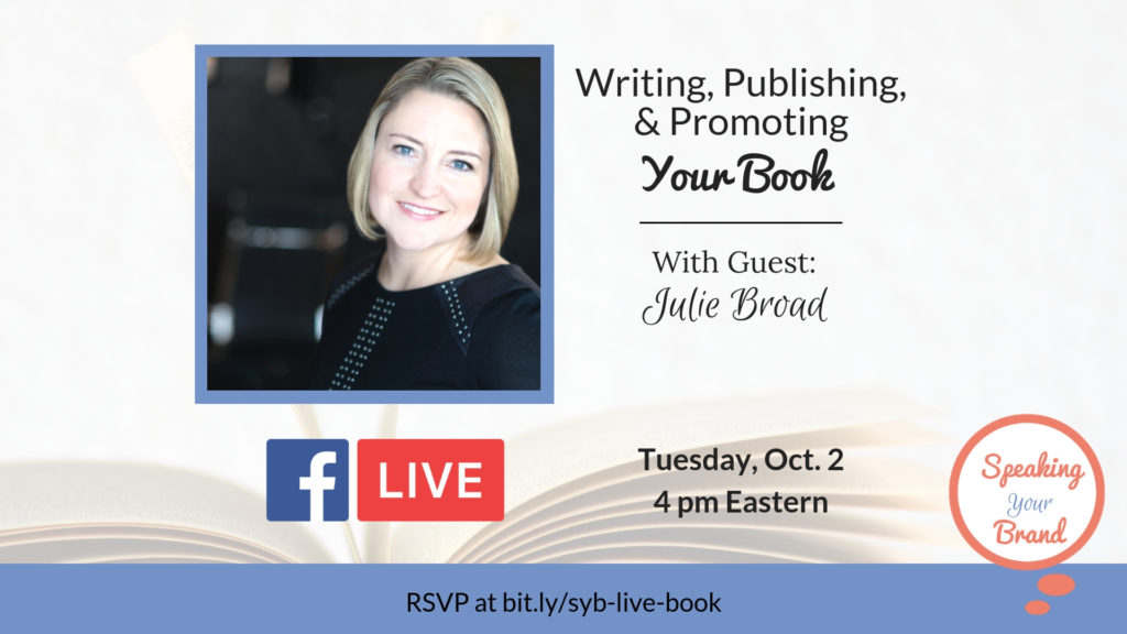 Book Writing and Using Your Book to Get Speaking Gigs with Julie Broad: Facebook LIVE Show #001