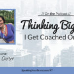 Thinking Bigger - I Get Coached On-Air by Geraldine Carter: Podcast Ep. 097 | Speaking Your Brand