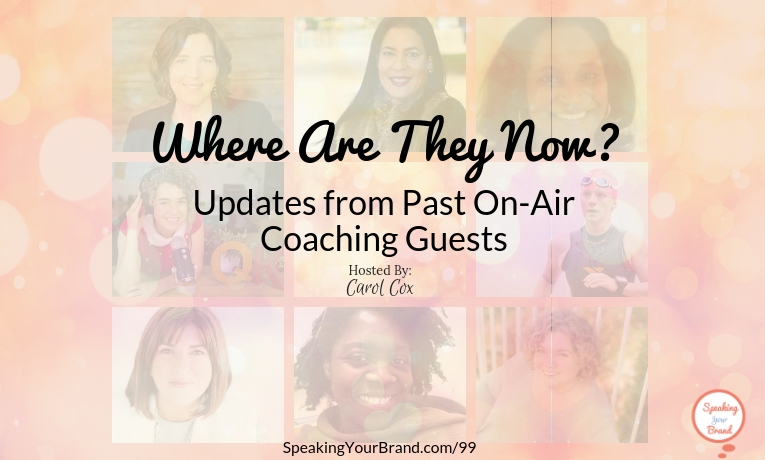 Where Are They Now? Updates from Past On-Air Coaching Guests: Podcast Ep. 099 | Speaking Your Brand