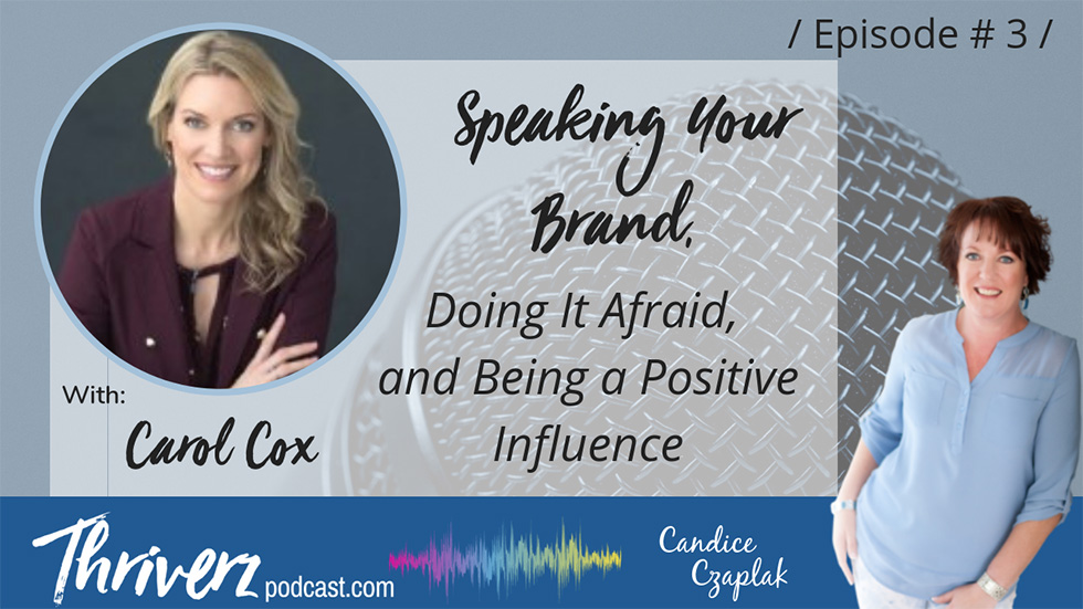 Interview with Thriverz Podcast: Speak Your Brand, Do It Afraid and Be a Positive Influence with Carol Cox | Speaking Your Brand