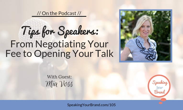 Tips for Speakers - From Negotiating Your Fee to Opening Your Talk with Mia Voss: Podcast Ep. 105 | Speaking Your Brand