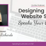 Designing Your Website So It Speaks Your Brand with Melanie (Mel) Richards: Podcast Ep. 121 | Speaking Your Brand