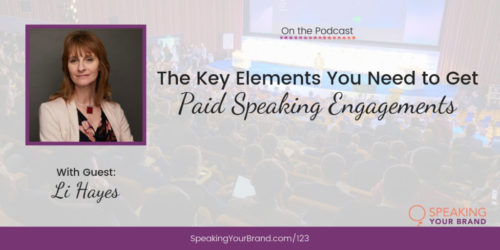 The Key Elements You Need to Get Paid Speaking Engagements with Li Hayes: Podcast Ep. 123 | Speaking Your Brand