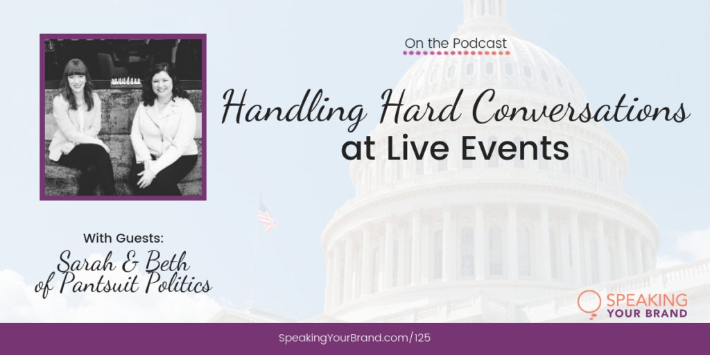 Handling Hard Conversations at Live Events with Beth & Sarah of Pantsuit Politics: Podcast Ep. #125 | Speaking Your Brand