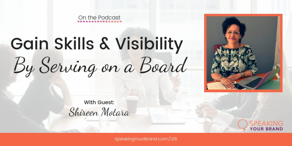 Gain Skills and Visibility By Serving on a Board with Shireen Motara: Podcast Ep. 126 | Speaking Your Brand
