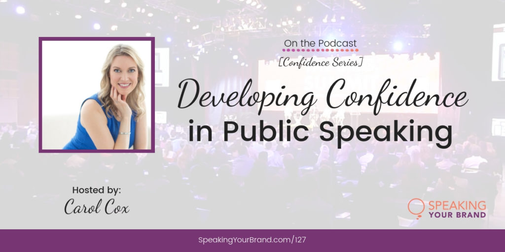 Developing Confidence in Public Speaking [Confidence Series]: Podcast Ep. 127 | Speaking Your Brand